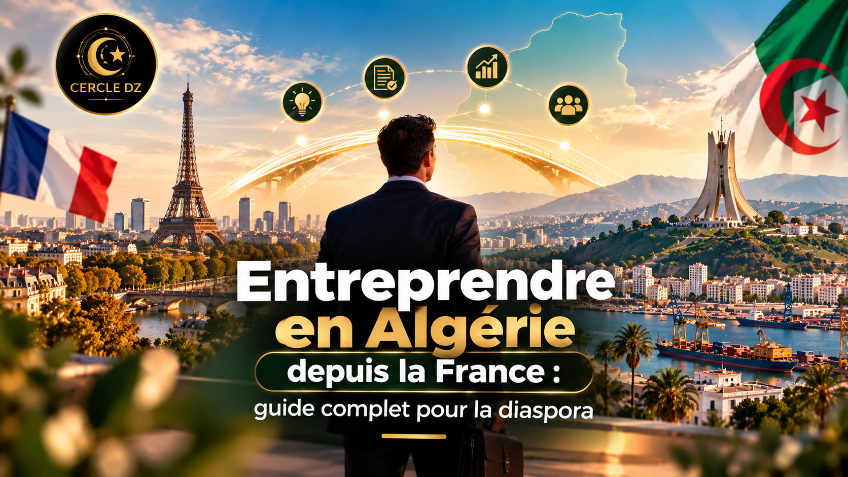 Entreprendre en Algérie depuis la France : le parcours complet de la diaspora